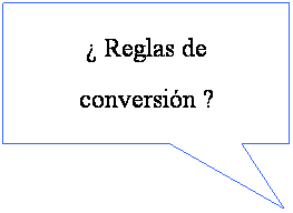 Rectangular Callout: � Reglas de 
conversi�n ?
