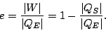 \begin{displaymath}
e=\frac{\vert W\vert}{\vert Q_E\vert}=1-\frac{\vert Q_S\vert}{\vert Q_E\vert}.
\end{displaymath}