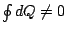 $\oint dQ\ne 0$
