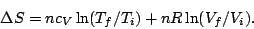 \begin{displaymath}
\Delta S=nc_V\ln(T_f/T_i)+nR\ln(V_f/V_i).
\end{displaymath}
