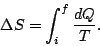 \begin{displaymath}
\Delta S=\int^f_i \frac{dQ}{T}.
\end{displaymath}