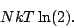 \begin{displaymath}
NkT\ln(2).
\end{displaymath}