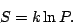\begin{displaymath}
S=k\ln P.
\end{displaymath}