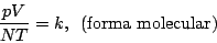 \begin{displaymath}
\frac{pV}{NT}=k,     \mbox{(forma molecular)}
\end{displaymath}