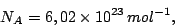 \begin{displaymath}N_A= 6,02 \times 10^{23} mol^{-1},\end{displaymath}