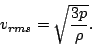 \begin{displaymath}
v_{rms}=\sqrt{\frac{3p}{\rho}}.
\end{displaymath}