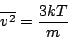 \begin{displaymath}
\overline{v^2}=\frac{3kT}{m}
\end{displaymath}