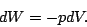 \begin{displaymath}
dW=-pdV.
\end{displaymath}