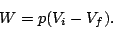 \begin{displaymath}
W=p(V_i-V_f).
\end{displaymath}
