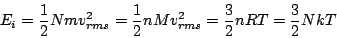 \begin{displaymath}
E_i=\frac 1 2 Nmv_{rms}^2=\frac 1 2 nMv_{rms}^2=\frac 3 2 nRT=\frac 3 2 NkT
\end{displaymath}