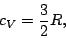 \begin{displaymath}
c_V=\frac{3}{2}R,
\end{displaymath}