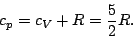\begin{displaymath}
c_p=c_V+R=\frac{5}{2}R.
\end{displaymath}