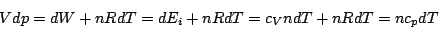 \begin{displaymath}Vdp=dW+nRdT=dE_i+nRdT=c_VndT+nRdT=nc_pdT\end{displaymath}