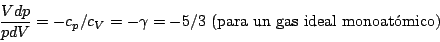 \begin{displaymath}\frac{Vdp}{pdV}=-c_p/c_V=-\gamma=-5/3   \mbox{(para un gas ideal monoat\'omico)}\end{displaymath}