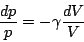 \begin{displaymath}\frac{dp}{p}=-\gamma \frac{dV}{V}\end{displaymath}