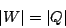 \begin{displaymath}
\vert W\vert=\vert Q\vert
\end{displaymath}