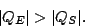 \begin{displaymath}
\vert Q_E\vert > \vert Q_S\vert.
\end{displaymath}